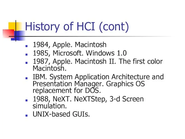 History of HCI (cont) 1984, Apple. Macintosh 1985, Microsoft. Windows 1.0 1987,