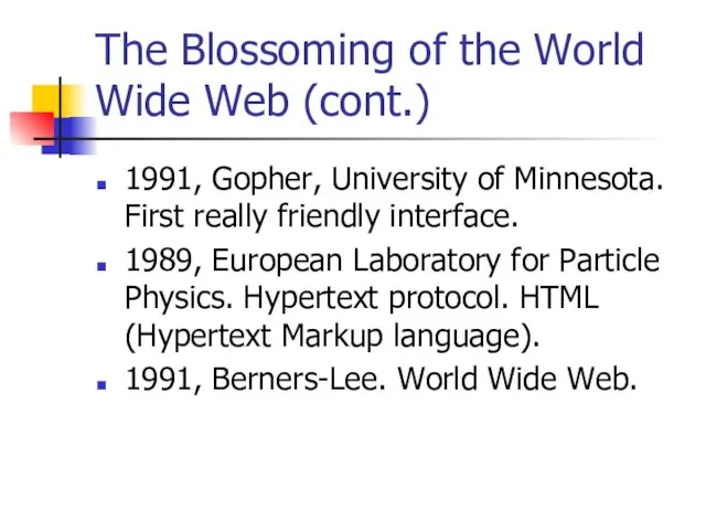 The Blossoming of the World Wide Web (cont.) 1991, Gopher, University of