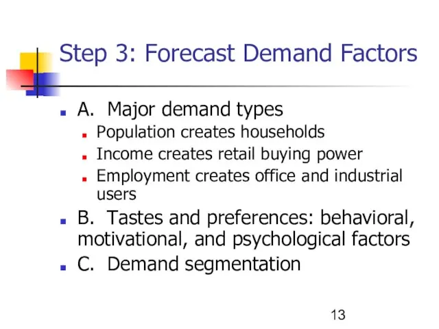 Step 3: Forecast Demand Factors A. Major demand types Population creates households