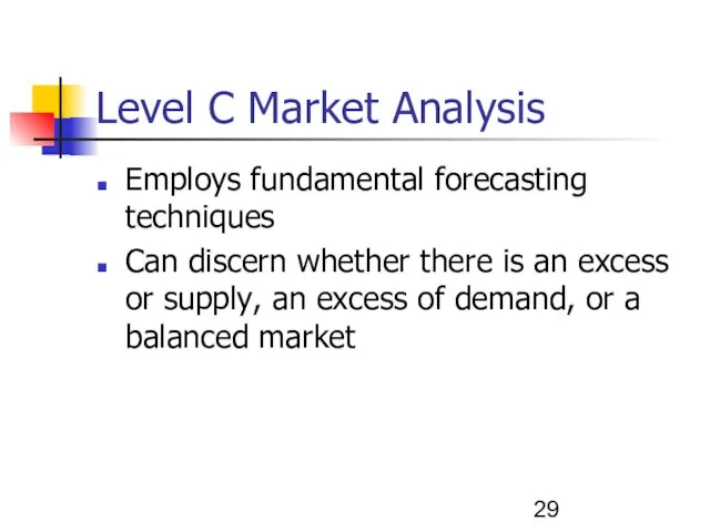 Level C Market Analysis Employs fundamental forecasting techniques Can discern whether there