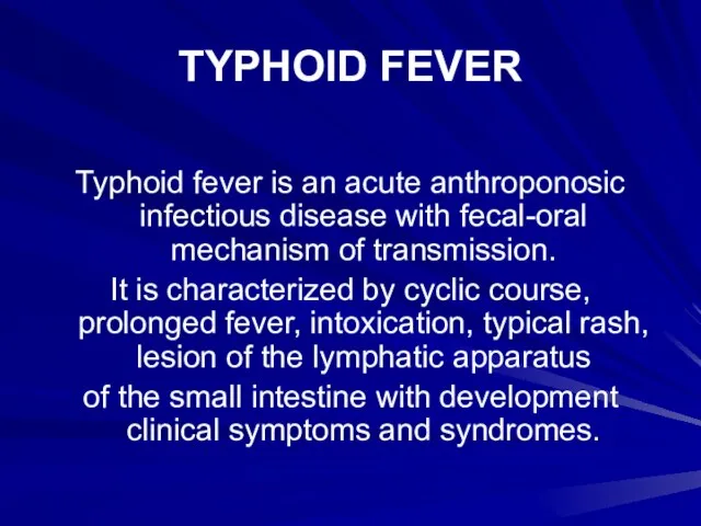 TYPHOID FEVER Typhoid fever is an acute anthroponosic infectious disease with fecal-oral