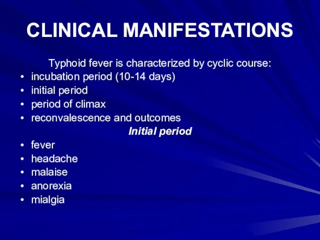 CLINICAL MANIFESTATIONS Typhoid fever is characterized by cyclic course: incubation period (10-14