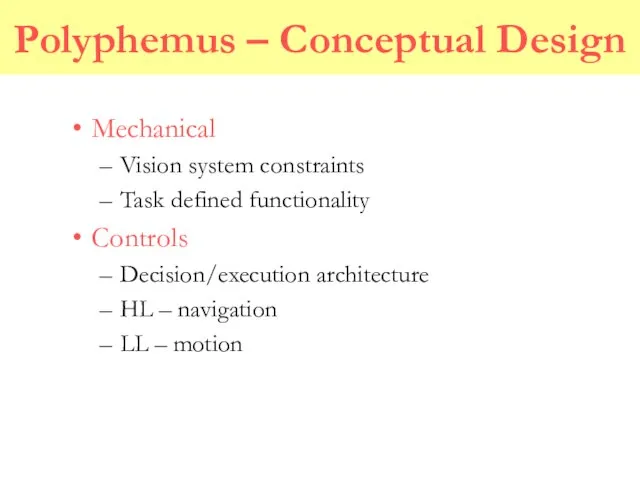 Polyphemus – Conceptual Design Mechanical Vision system constraints Task defined functionality Controls