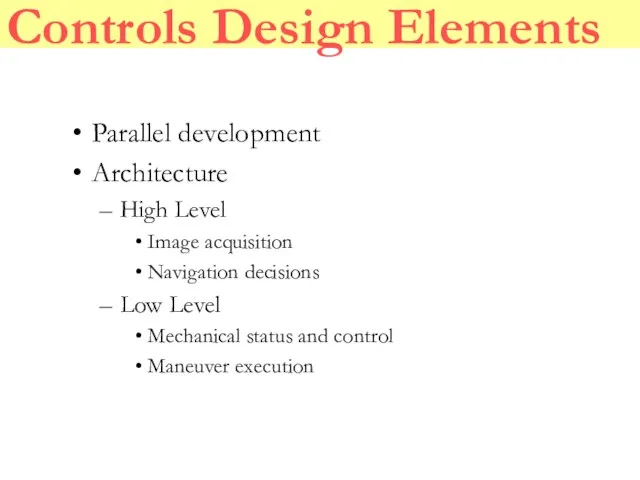 Controls Design Elements Parallel development Architecture High Level Image acquisition Navigation decisions