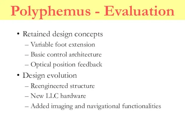 Polyphemus - Evaluation Retained design concepts Variable foot extension Basic control architecture