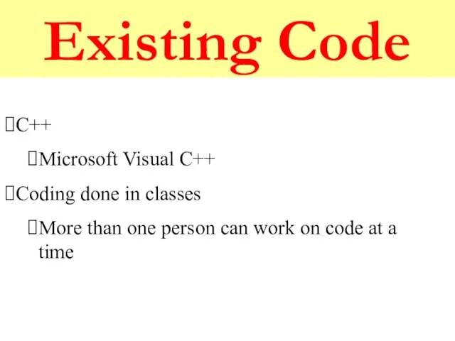 Existing Code C++ Microsoft Visual C++ Coding done in classes More than