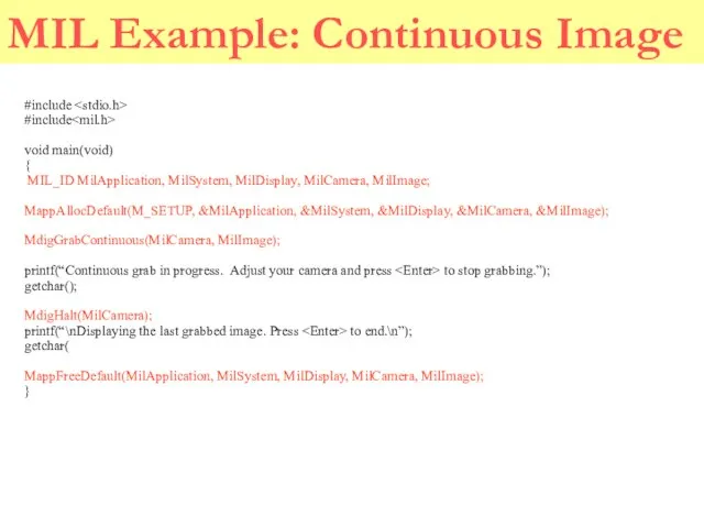 MIL Example: Continuous Image #include #include void main(void) { MIL_ID MilApplication, MilSystem,