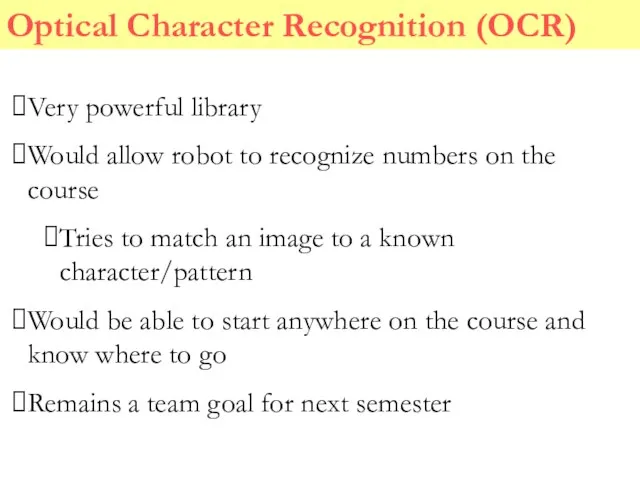 Optical Character Recognition (OCR) Very powerful library Would allow robot to recognize