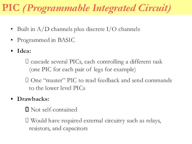 PIC (Programmable Integrated Circuit) Built in A/D channels plus discrete I/O channels