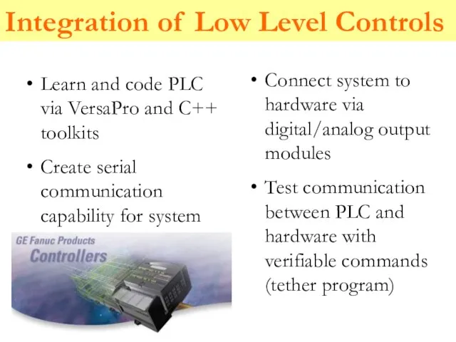 Integration of Low Level Controls Connect system to hardware via digital/analog output