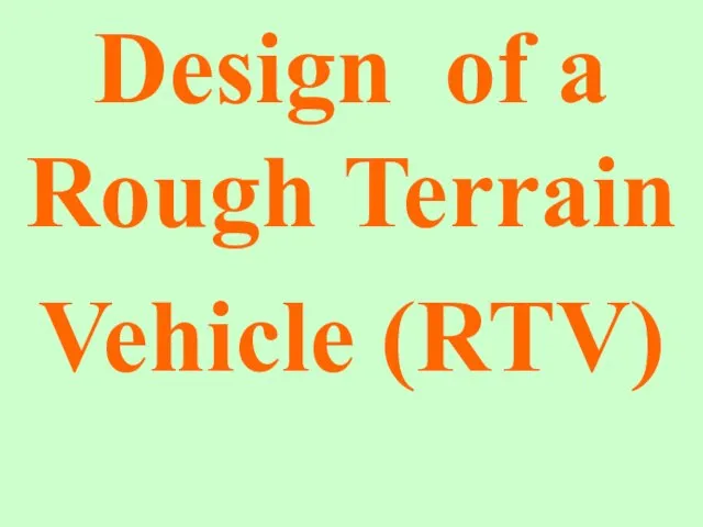 Design of a Rough Terrain Vehicle (RTV)