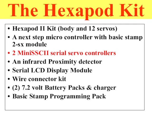 The Hexapod Kit Hexapod II Kit (body and 12 servos) A next