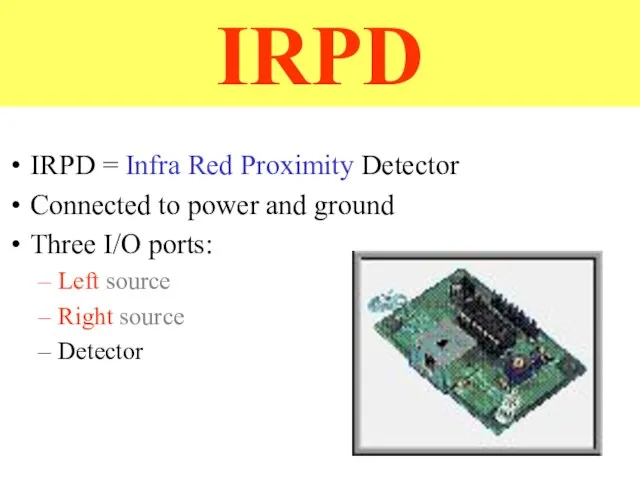 IRPD IRPD = Infra Red Proximity Detector Connected to power and ground