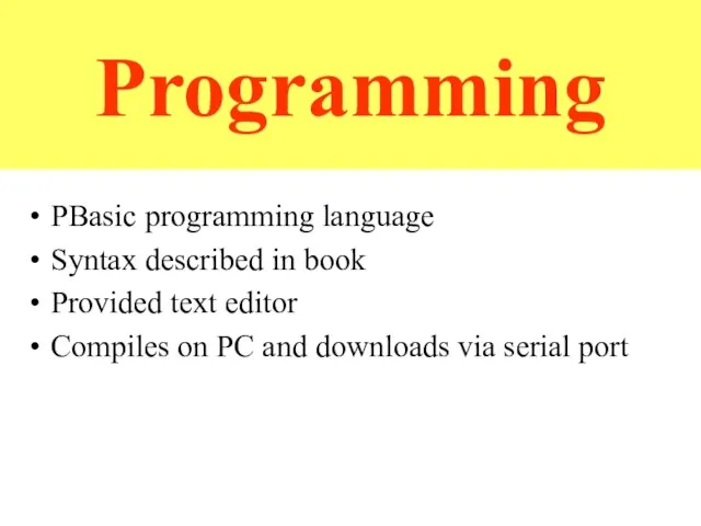 Programming PBasic programming language Syntax described in book Provided text editor Compiles