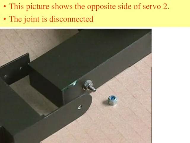 This picture shows the opposite side of servo 2. The joint is disconnected