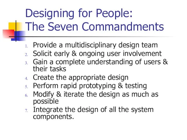 Designing for People: The Seven Commandments Provide a multidisciplinary design team Solicit