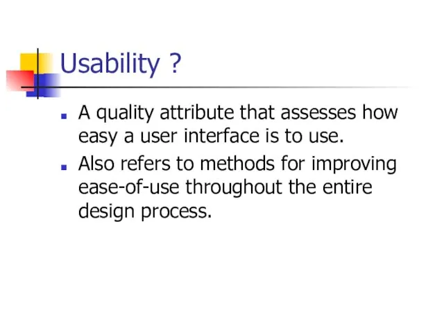 Usability ? A quality attribute that assesses how easy a user interface