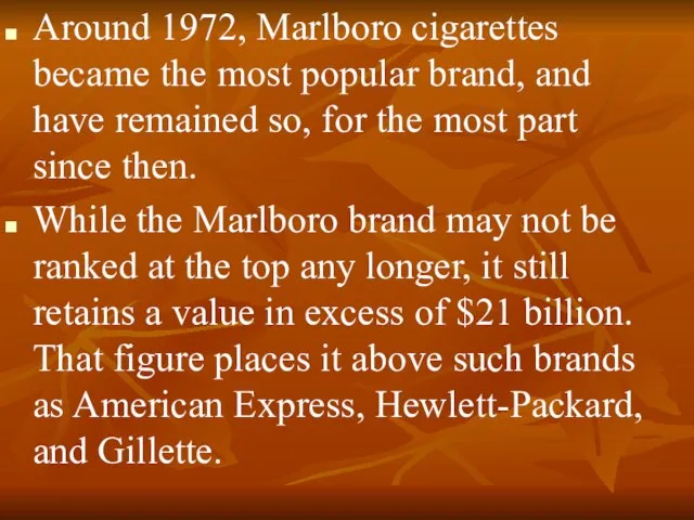 Around 1972, Marlboro cigarettes became the most popular brand, and have remained
