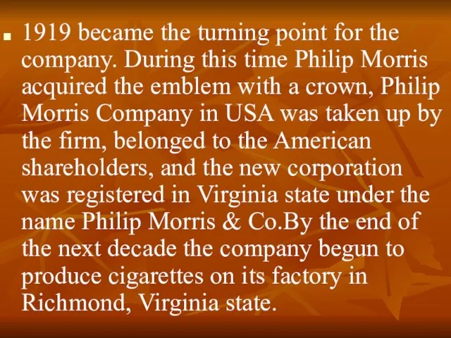 1919 became the turning point for the company. During this time Philip