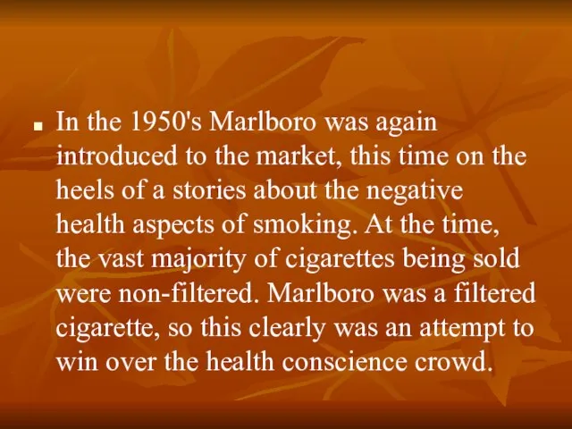 In the 1950's Marlboro was again introduced to the market, this time