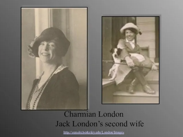 Charmian London Jack London’s second wife http://sunsite.berkeley.edu/London/Images