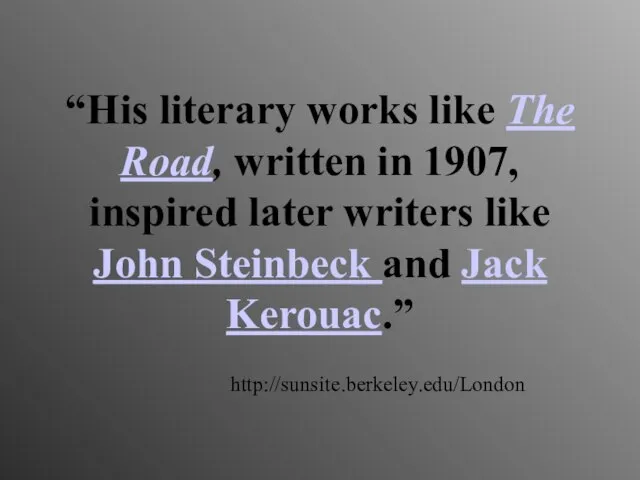 “His literary works like The Road, written in 1907, inspired later writers