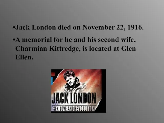 Jack London died on November 22, 1916. A memorial for he and