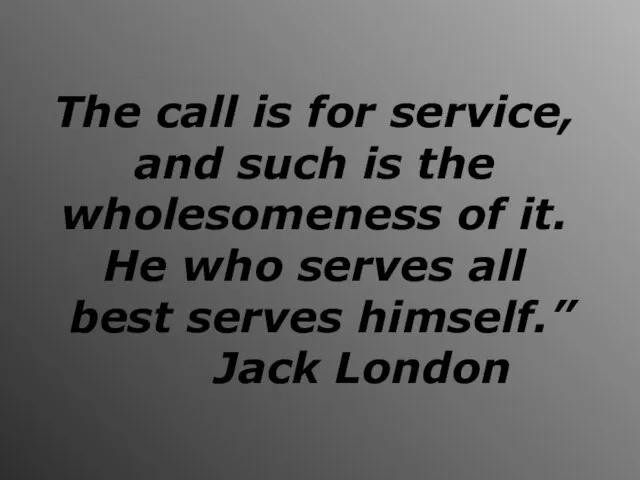 The call is for service, and such is the wholesomeness of it.