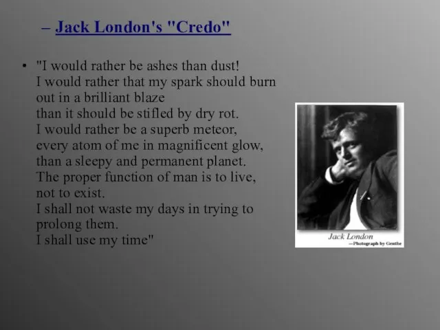 Jack London's "Credo" "I would rather be ashes than dust! I would
