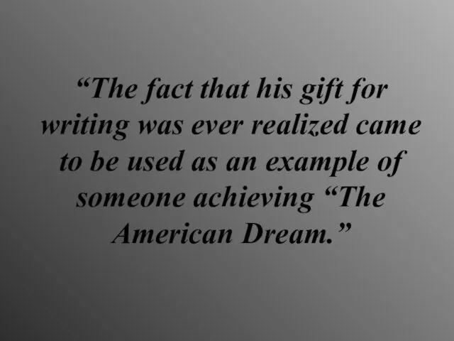 “The fact that his gift for writing was ever realized came to