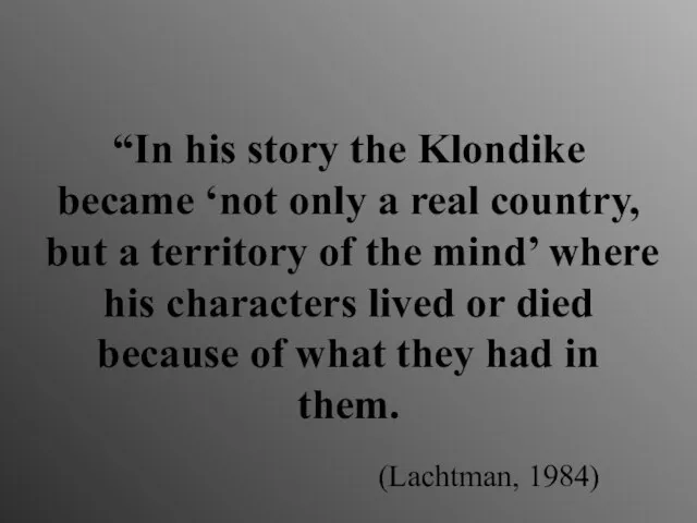 “In his story the Klondike became ‘not only a real country, but