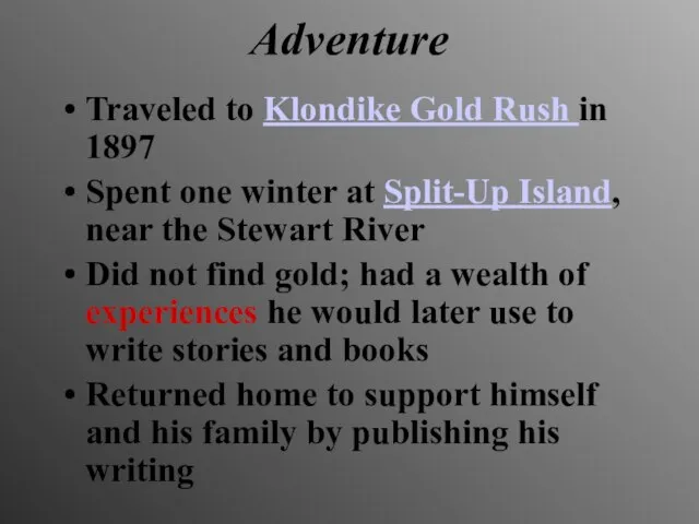 Adventure Traveled to Klondike Gold Rush in 1897 Spent one winter at