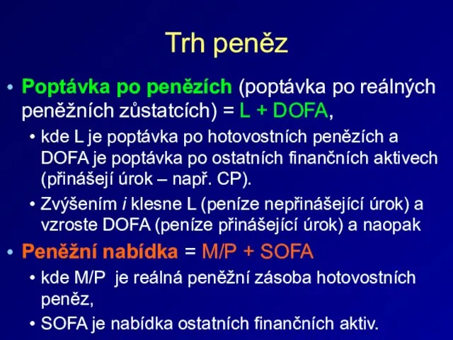 Trh peněz Poptávka po penězích (poptávka po reálných peněžních zůstatcích) = L