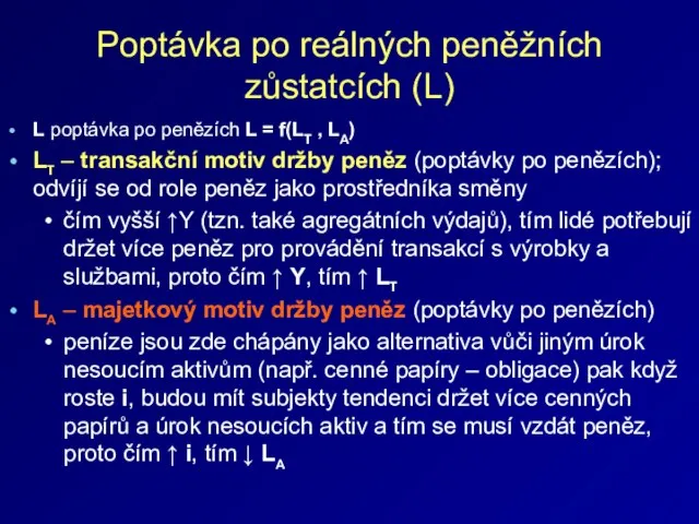 Poptávka po reálných peněžních zůstatcích (L) L poptávka po penězích L =