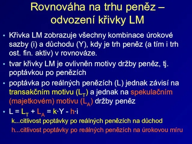 Křivka LM zobrazuje všechny kombinace úrokové sazby (i) a důchodu (Y), kdy