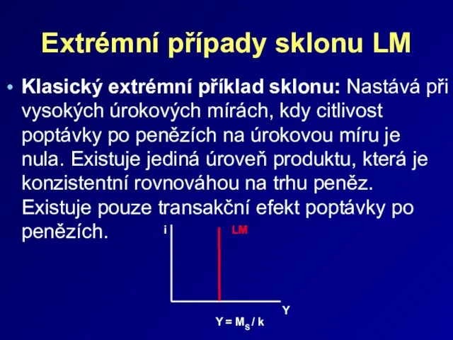 Extrémní případy sklonu LM Klasický extrémní příklad sklonu: Nastává při vysokých úrokových