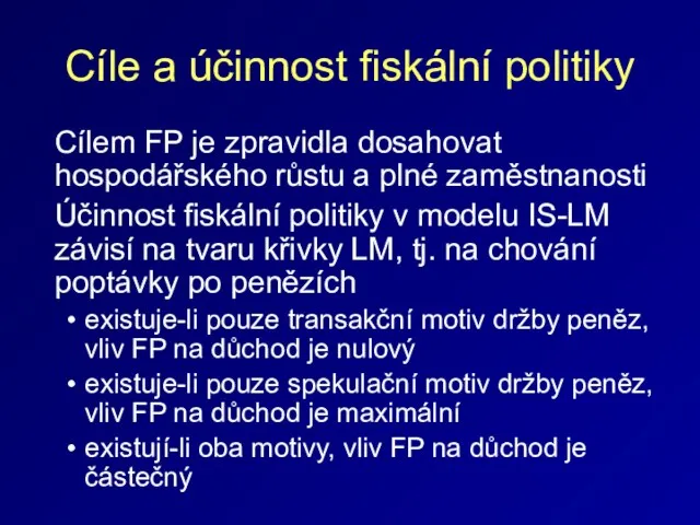 Cíle a účinnost fiskální politiky Cílem FP je zpravidla dosahovat hospodářského růstu