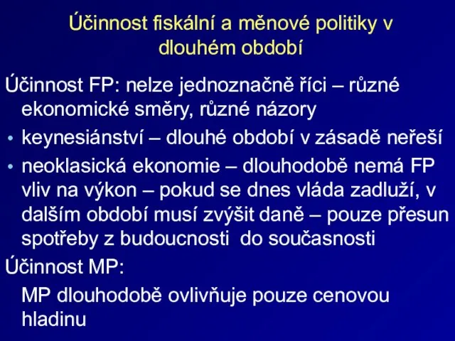 Účinnost fiskální a měnové politiky v dlouhém období Účinnost FP: nelze jednoznačně