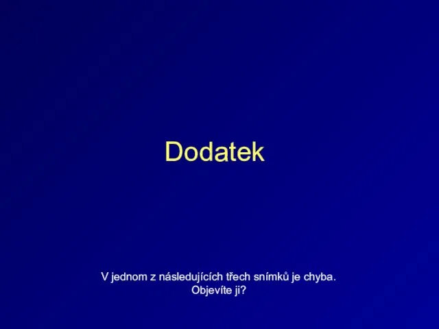 Dodatek V jednom z následujících třech snímků je chyba. Objevíte ji?