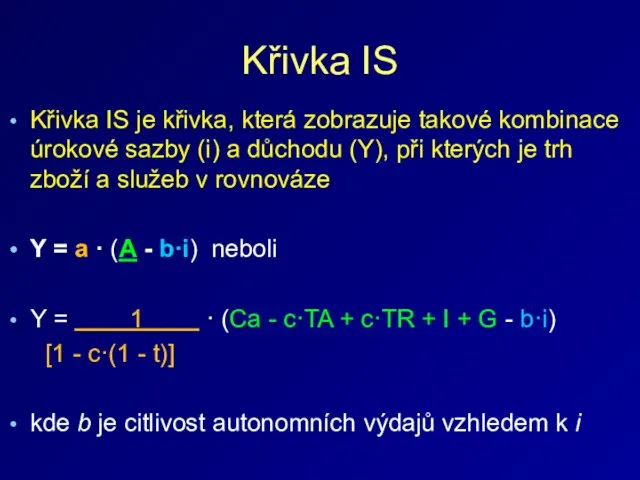 Křivka IS Křivka IS je křivka, která zobrazuje takové kombinace úrokové sazby