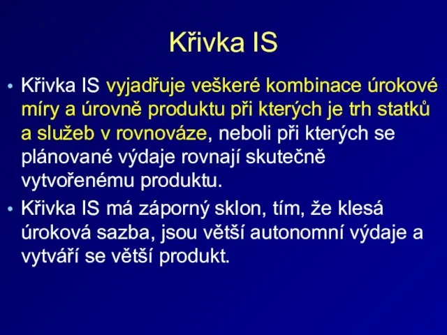 Křivka IS Křivka IS vyjadřuje veškeré kombinace úrokové míry a úrovně produktu