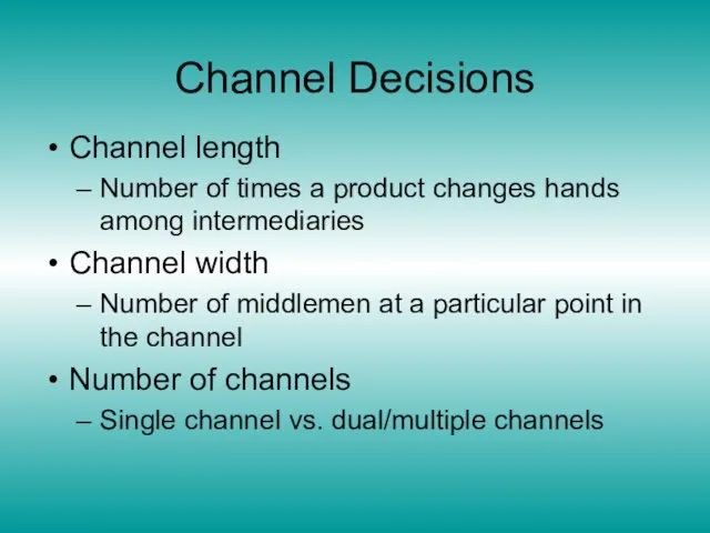 Channel Decisions Channel length Number of times a product changes hands among