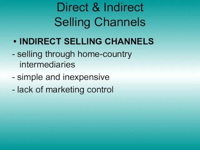 Direct & Indirect Selling Channels INDIRECT SELLING CHANNELS - selling through home-country