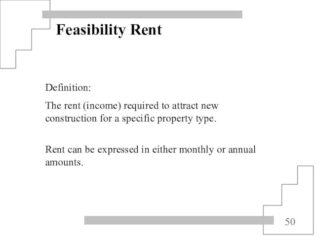 Feasibility Rent Definition: The rent (income) required to attract new construction for