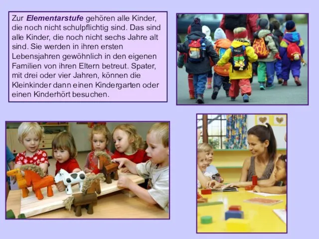 Zur Elementarstufe gehören alle Kinder, die noch nicht schulpflichtig sind. Das sind