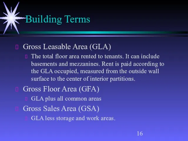 Building Terms Gross Leasable Area (GLA) The total floor area rented to