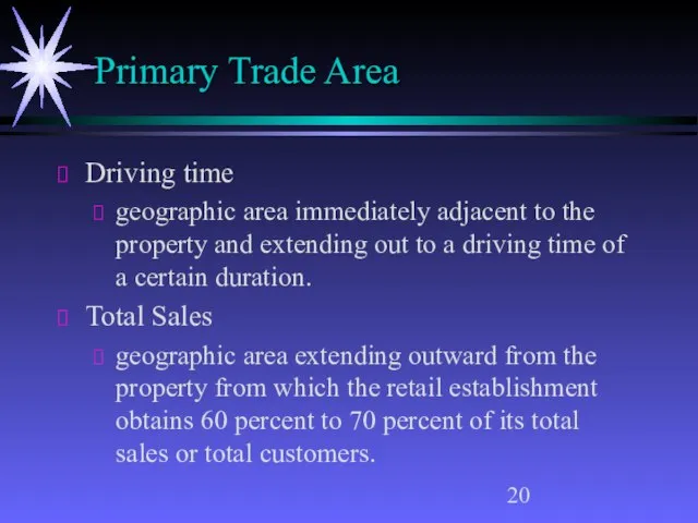 Primary Trade Area Driving time geographic area immediately adjacent to the property