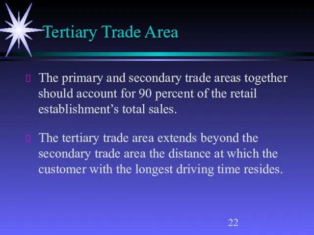 Tertiary Trade Area The primary and secondary trade areas together should account