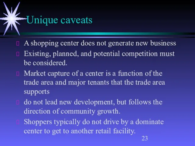 Unique caveats A shopping center does not generate new business Existing, planned,