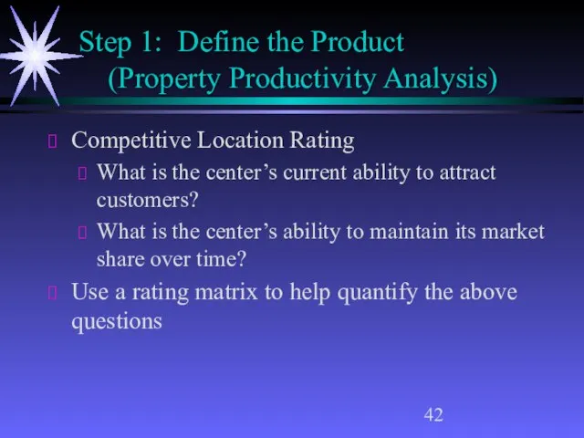 Step 1: Define the Product (Property Productivity Analysis) Competitive Location Rating What